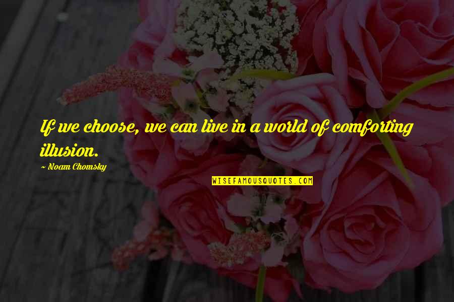 Harbron Electric Quotes By Noam Chomsky: If we choose, we can live in a