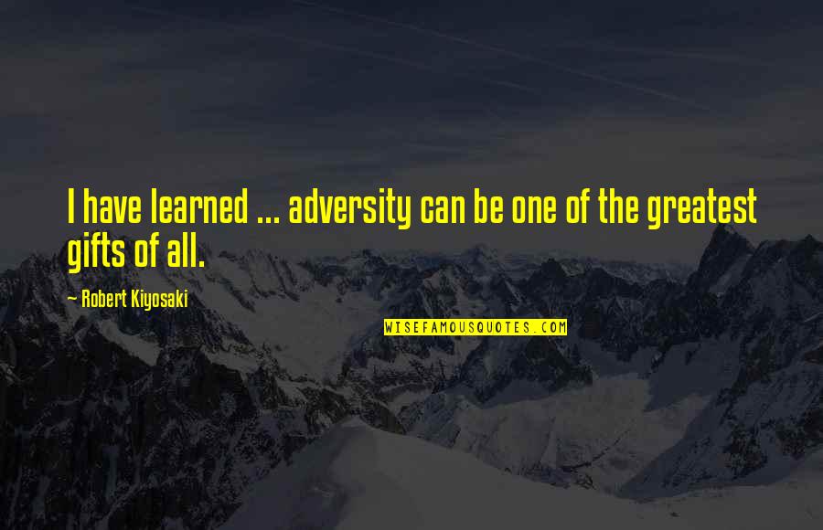Harbron Recruitment Quotes By Robert Kiyosaki: I have learned ... adversity can be one
