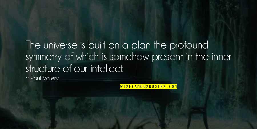 Harbury Fields Quotes By Paul Valery: The universe is built on a plan the