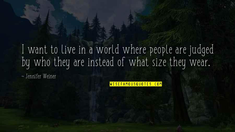 Harc Quotes By Jennifer Weiner: I want to live in a world where Harc Quotes By Jennifer Weiner: I want to live in a world where