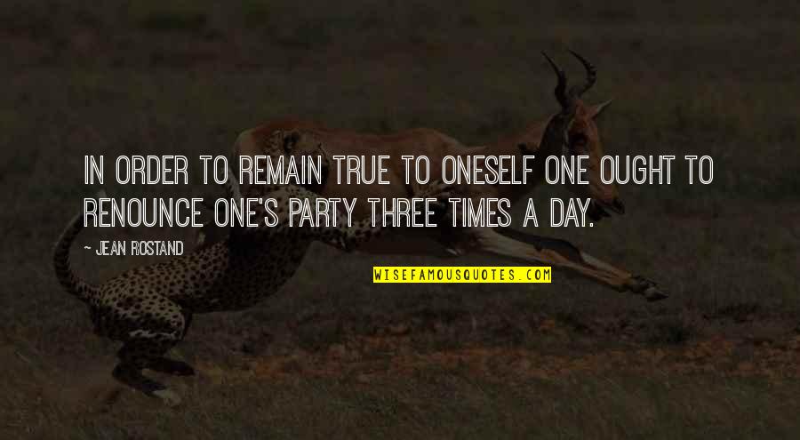 Harcban Lve Quotes By Jean Rostand: In order to remain true to oneself one Harcban Lve Quotes By Jean Rostand: In order to remain true to oneself one