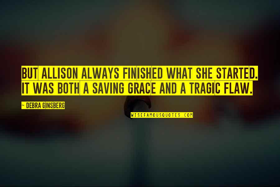 Harcrow Cpa Quotes By Debra Ginsberg: But Allison always finished what she started. It