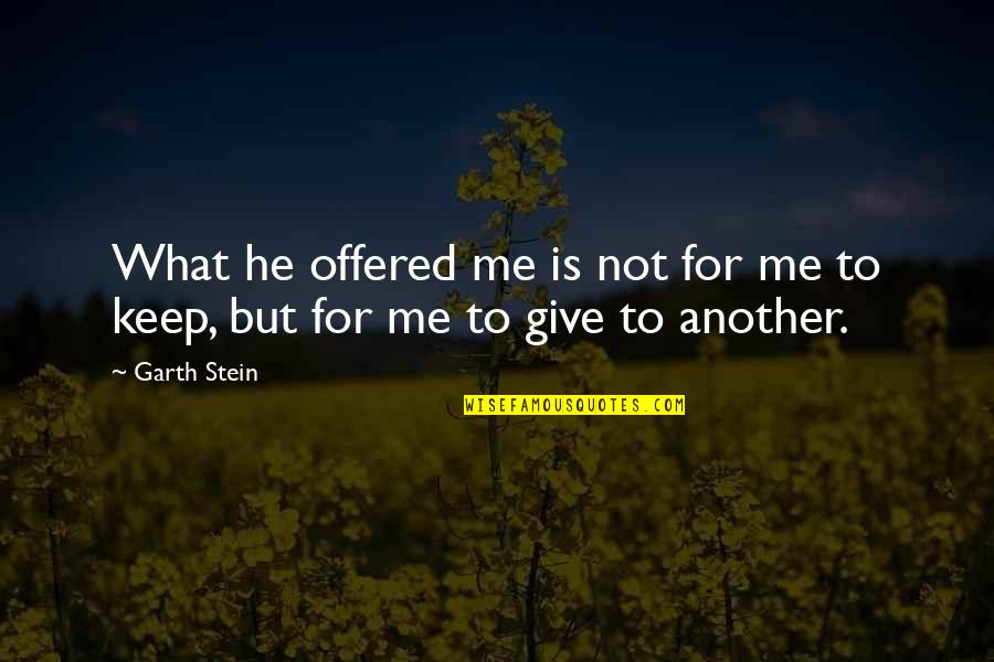Harcrow Cpa Quotes By Garth Stein: What he offered me is not for me