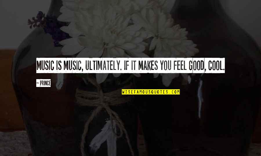 Harcsa Van Quotes By Prince: Music is music, ultimately. If it makes you