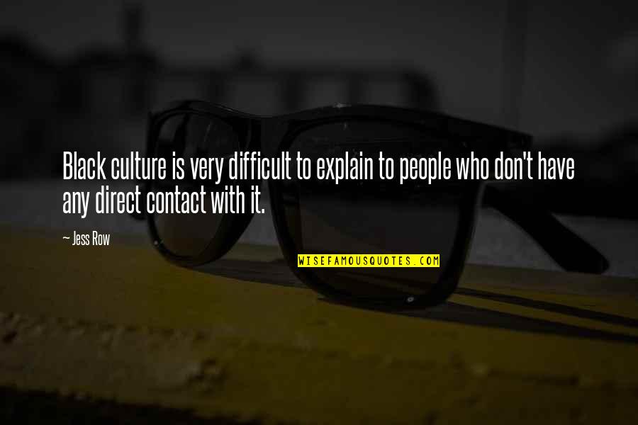 Harcsa Veronika Quotes By Jess Row: Black culture is very difficult to explain to Harcsa Veronika Quotes By Jess Row: Black culture is very difficult to explain to