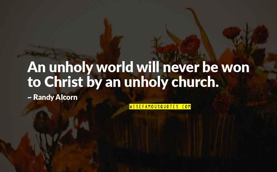 Harcsa Veronika Quotes By Randy Alcorn: An unholy world will never be won to