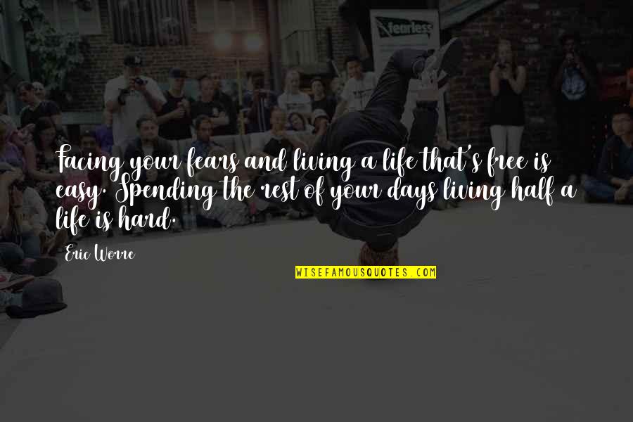 Hard And Easy Days Quotes By Eric Worre: Facing your fears and living a life that's