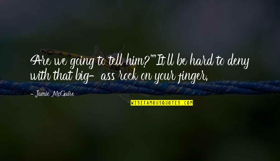 Hard As A Rock Quotes By Jamie McGuire: Are we going to tell him?""It'll be hard Hard As A Rock Quotes By Jamie McGuire: Are we going to tell him?""It'll be hard