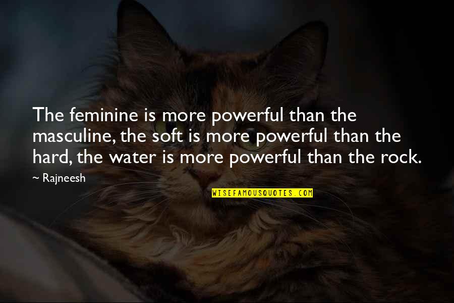 Hard As A Rock Quotes By Rajneesh: The feminine is more powerful than the masculine, Hard As A Rock Quotes By Rajneesh: The feminine is more powerful than the masculine,