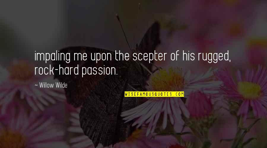 Hard As A Rock Quotes By Willow Wilde: impaling me upon the scepter of his rugged,