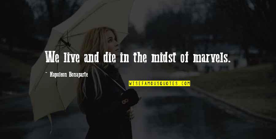 Hard Being Away From You Quotes By Napoleon Bonaparte: We live and die in the midst of Hard Being Away From You Quotes By Napoleon Bonaparte: We live and die in the midst of