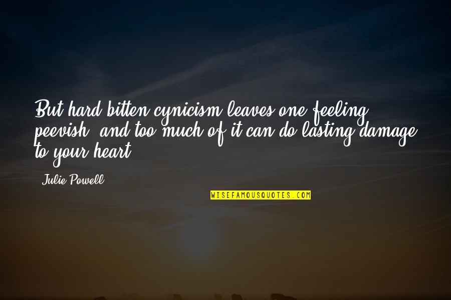 Hard Bitten Quotes By Julie Powell: But hard bitten cynicism leaves one feeling peevish, Hard Bitten Quotes By Julie Powell: But hard bitten cynicism leaves one feeling peevish,