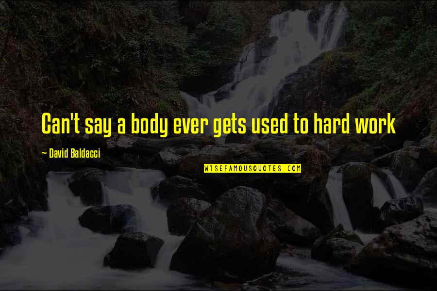 Hard Body Quotes By David Baldacci: Can't say a body ever gets used to