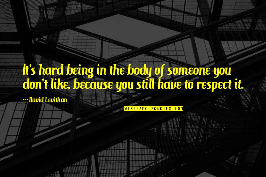 Hard Body Quotes By David Levithan: It's hard being in the body of someone