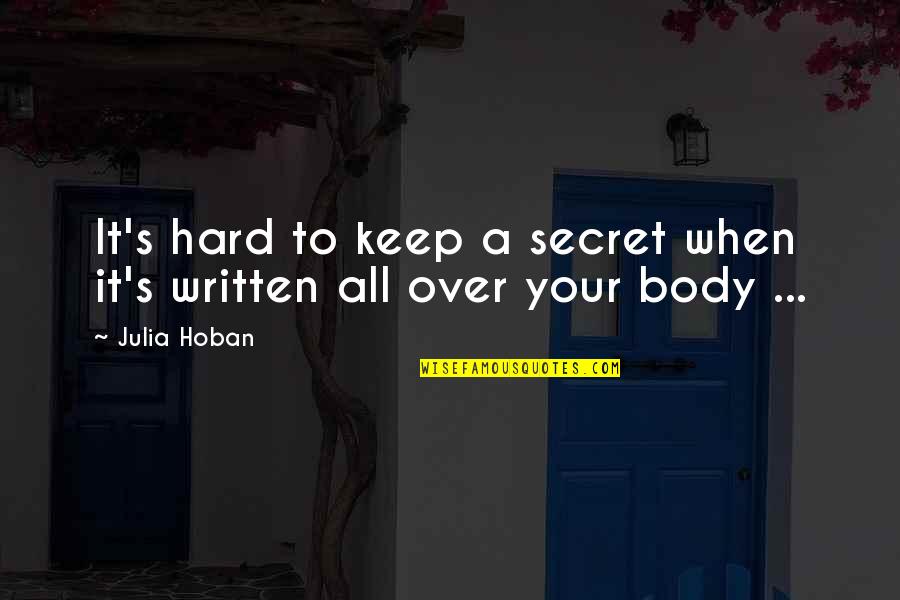 Hard Body Quotes By Julia Hoban: It's hard to keep a secret when it's