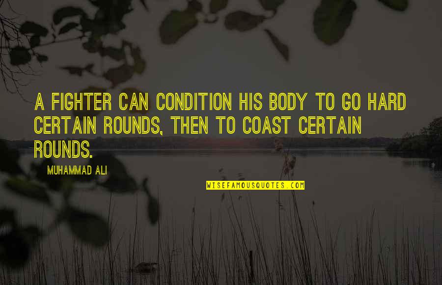 Hard Body Quotes By Muhammad Ali: A fighter can condition his body to go