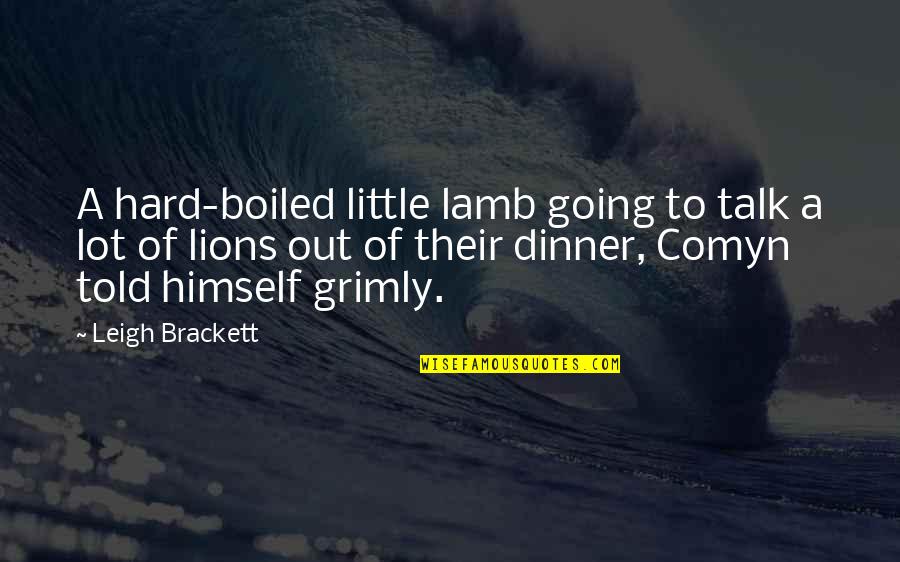 Hard Boiled Quotes By Leigh Brackett: A hard-boiled little lamb going to talk a