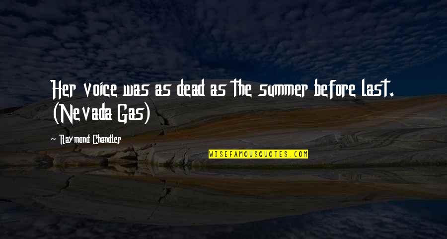 Hard Boiled Quotes By Raymond Chandler: Her voice was as dead as the summer