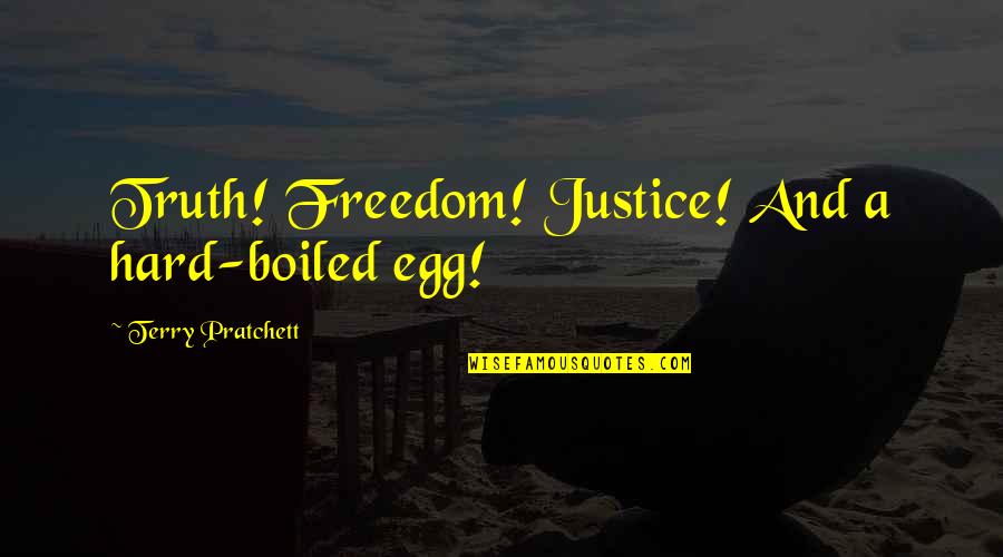 Hard Boiled Quotes By Terry Pratchett: Truth! Freedom! Justice! And a hard-boiled egg!