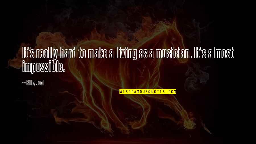 Hard But Not Impossible Quotes By Billy Joel: It's really hard to make a living as