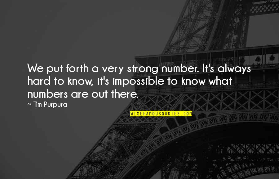 Hard But Not Impossible Quotes By Tim Purpura: We put forth a very strong number. It's