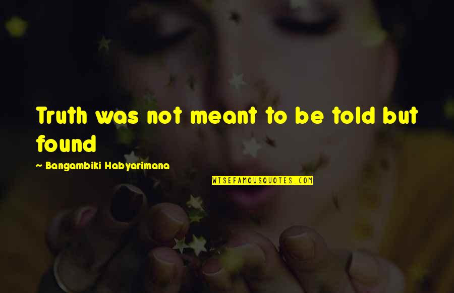 Hard But Truth Quotes By Bangambiki Habyarimana: Truth was not meant to be told but Hard But Truth Quotes By Bangambiki Habyarimana: Truth was not meant to be told but
