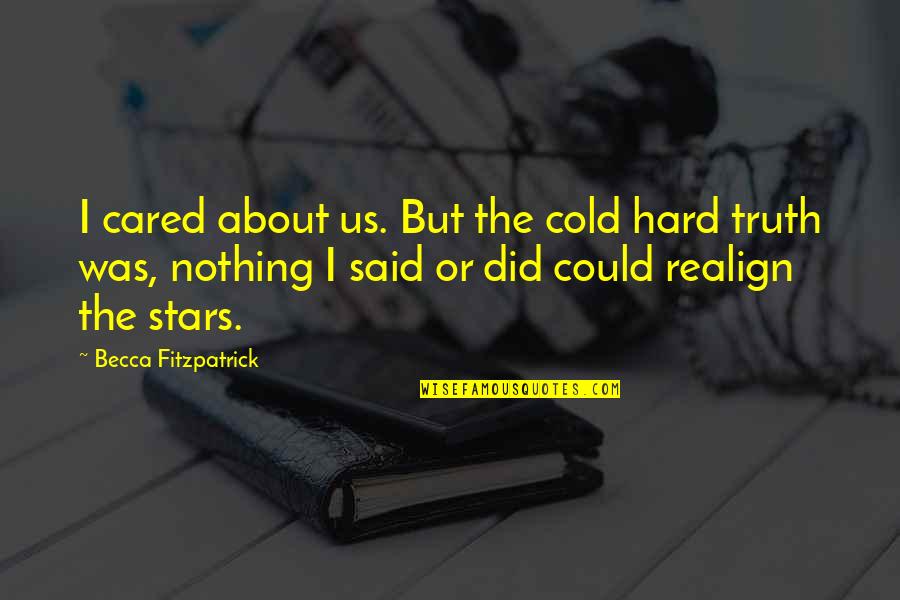 Hard But Truth Quotes By Becca Fitzpatrick: I cared about us. But the cold hard