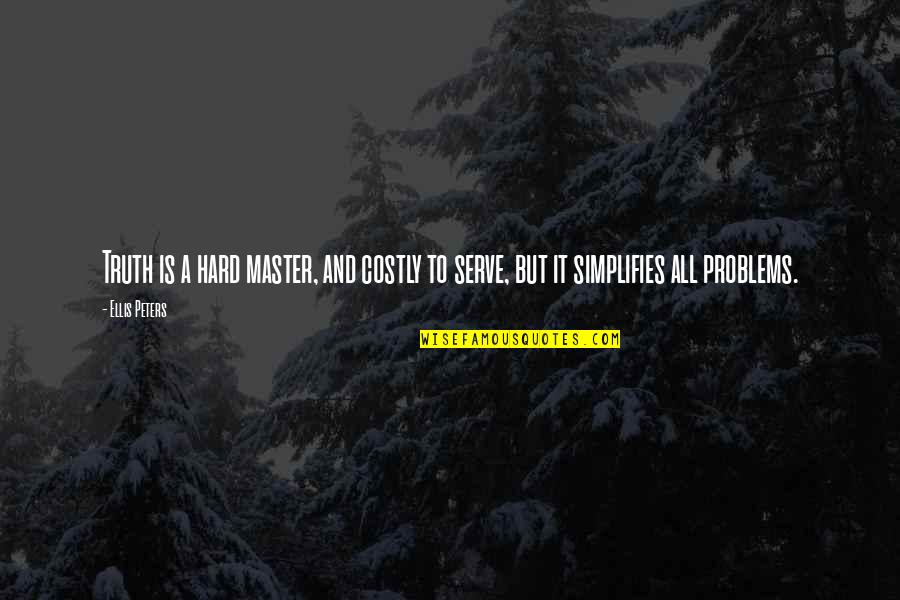 Hard But Truth Quotes By Ellis Peters: Truth is a hard master, and costly to