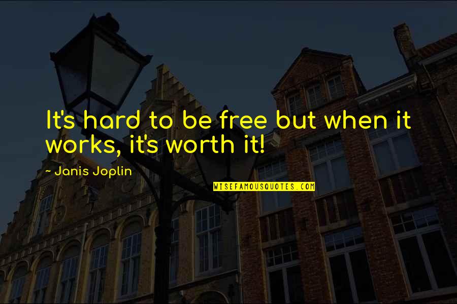 Hard But Worth It Quotes By Janis Joplin: It's hard to be free but when it