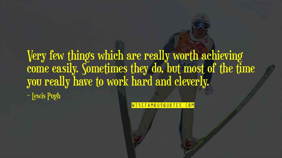 Hard But Worth It Quotes By Lewis Pugh: Very few things which are really worth achieving