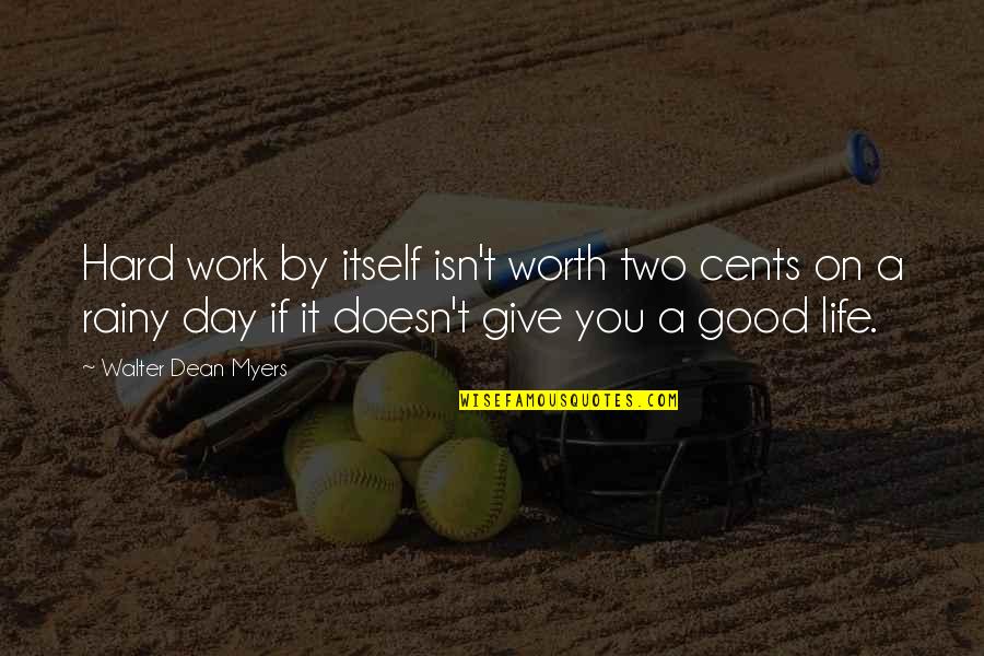 Hard But Worth Quotes By Walter Dean Myers: Hard work by itself isn't worth two cents