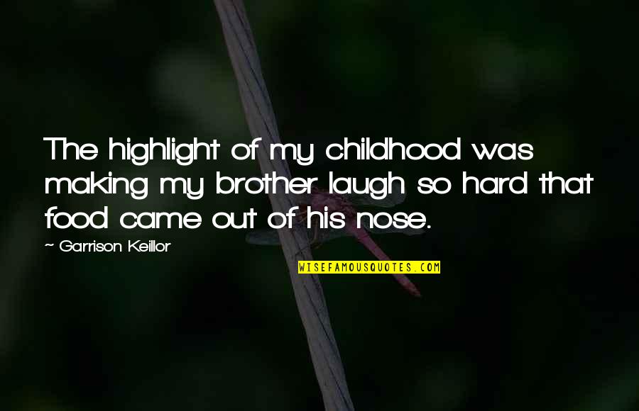 Hard Childhood Quotes By Garrison Keillor: The highlight of my childhood was making my