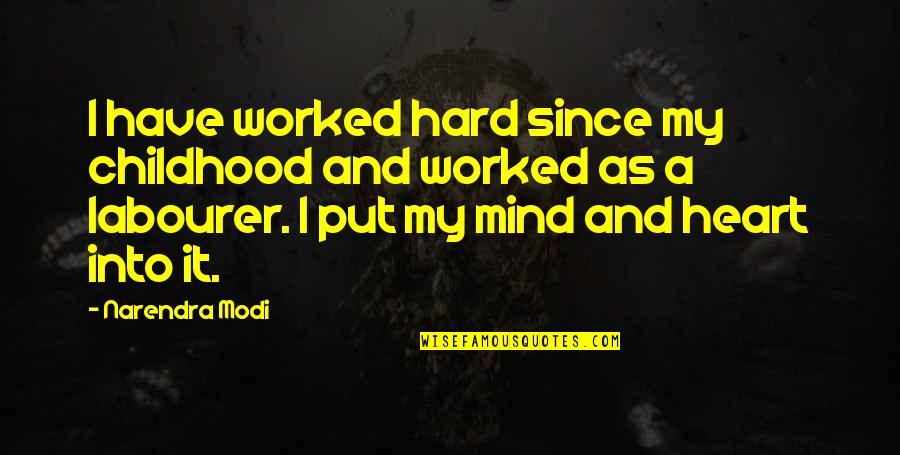 Hard Childhood Quotes By Narendra Modi: I have worked hard since my childhood and