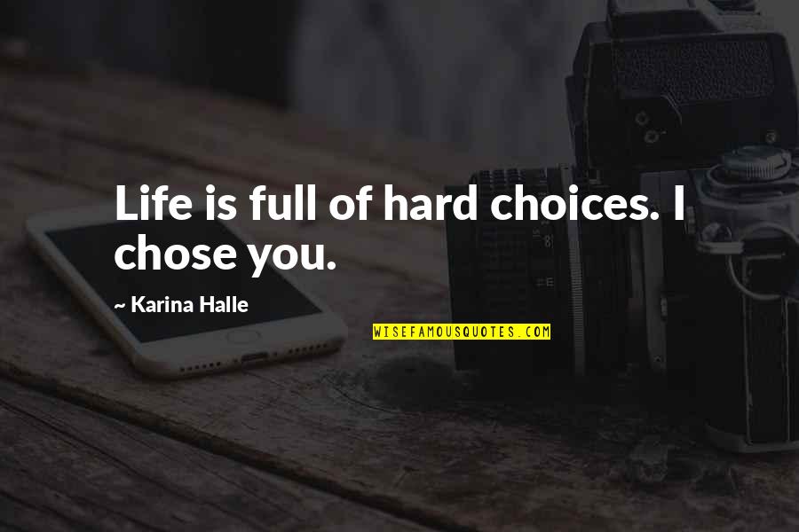 Hard Choices In Life Quotes By Karina Halle: Life is full of hard choices. I chose