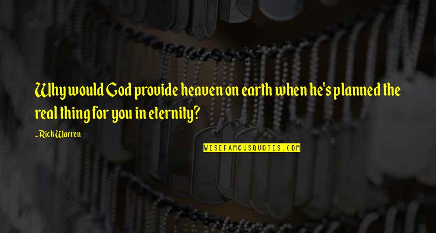 Hard Conversations Quotes By Rick Warren: Why would God provide heaven on earth when