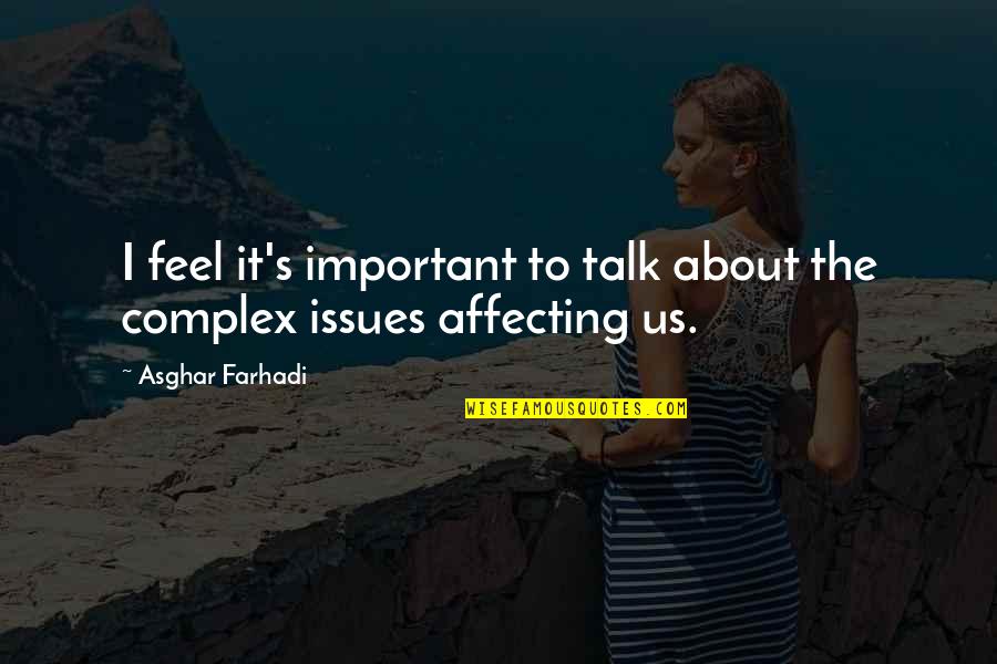 Hard Day At School Quotes By Asghar Farhadi: I feel it's important to talk about the Hard Day At School Quotes By Asghar Farhadi: I feel it's important to talk about the