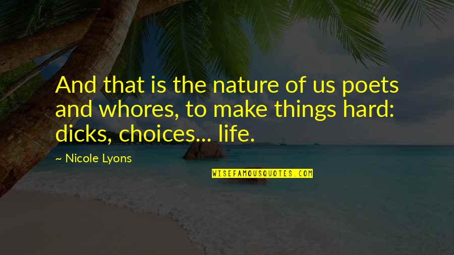 Hard Day Love Quotes By Nicole Lyons: And that is the nature of us poets