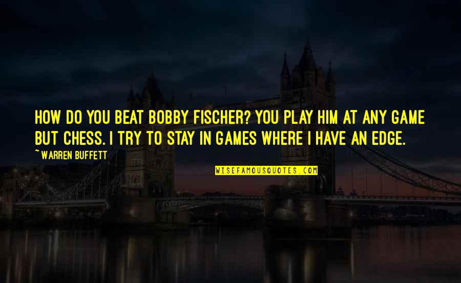 Hard Day Motivational Quotes By Warren Buffett: How do you beat Bobby Fischer? You play