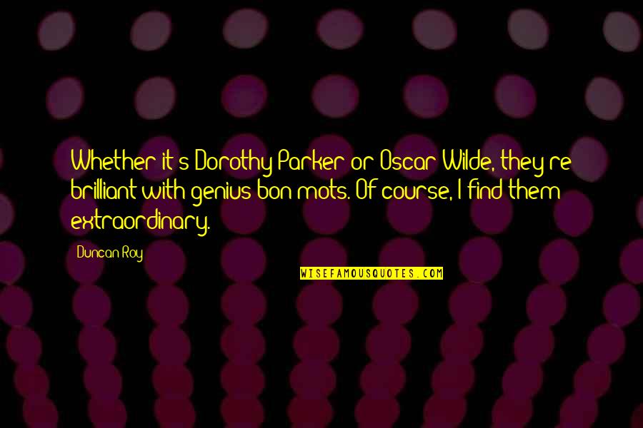 Hard Day Parenting Quotes By Duncan Roy: Whether it's Dorothy Parker or Oscar Wilde, they're Hard Day Parenting Quotes By Duncan Roy: Whether it's Dorothy Parker or Oscar Wilde, they're