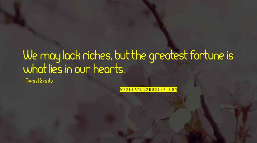 Hard Day Quote Quotes By Dean Koontz: We may lack riches, but the greatest fortune