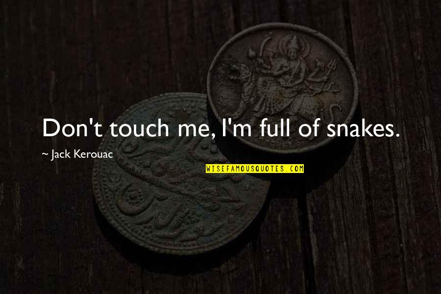 Hard Day Quote Quotes By Jack Kerouac: Don't touch me, I'm full of snakes.