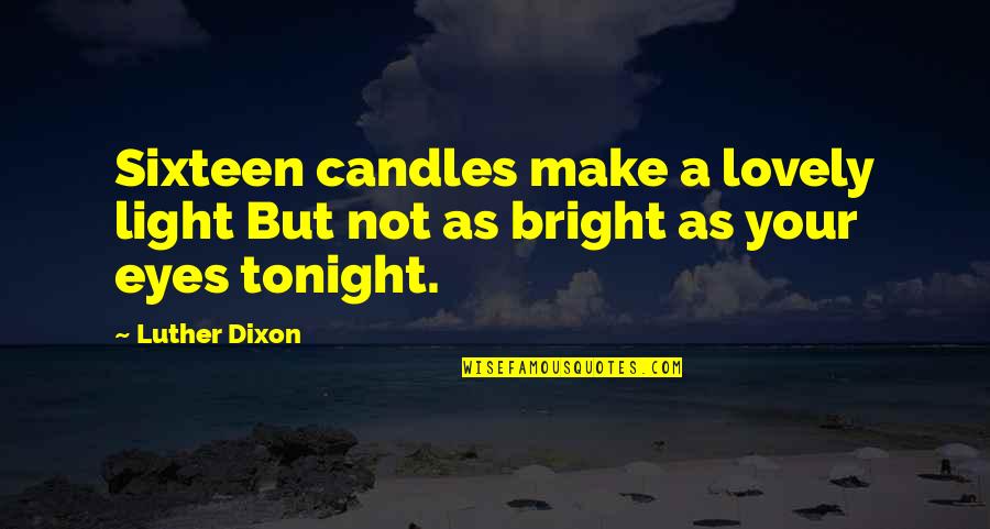 Hard Day Quote Quotes By Luther Dixon: Sixteen candles make a lovely light But not