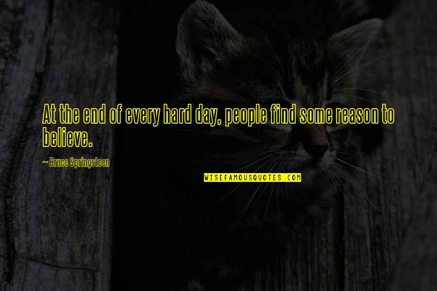 Hard Day Quotes By Bruce Springsteen: At the end of every hard day, people Hard Day Quotes By Bruce Springsteen: At the end of every hard day, people