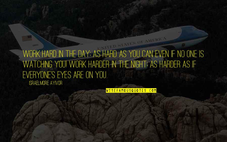 Hard Day Quotes By Israelmore Ayivor: Work hard in the day; as hard as Hard Day Quotes By Israelmore Ayivor: Work hard in the day; as hard as
