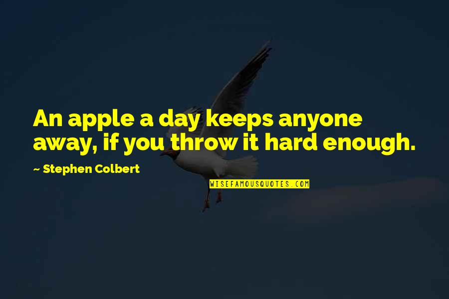 Hard Day Quotes By Stephen Colbert: An apple a day keeps anyone away, if Hard Day Quotes By Stephen Colbert: An apple a day keeps anyone away, if