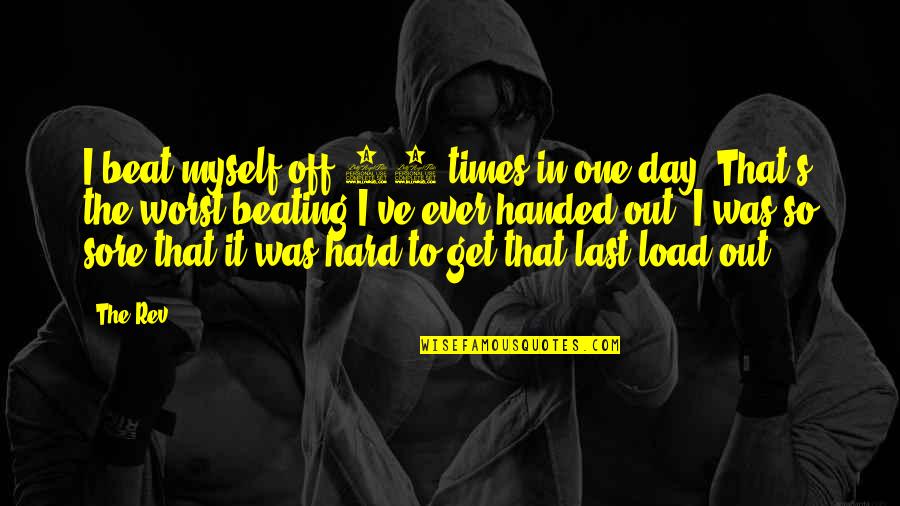 Hard Day Quotes By The Rev: I beat myself off 17 times in one Hard Day Quotes By The Rev: I beat myself off 17 times in one