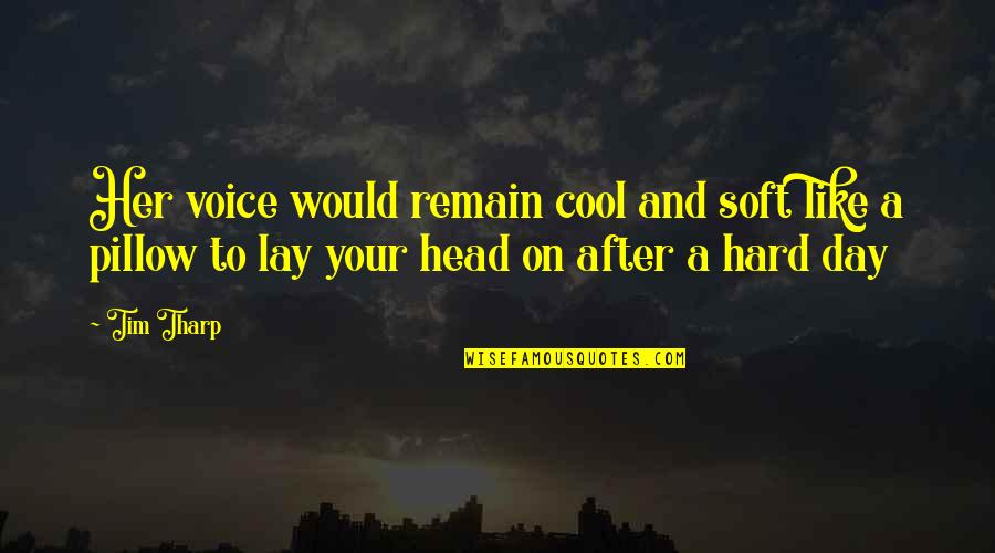 Hard Day Quotes By Tim Tharp: Her voice would remain cool and soft like