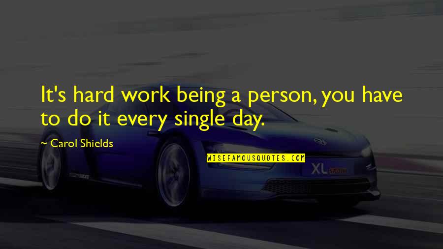 Hard Day Work Quotes By Carol Shields: It's hard work being a person, you have