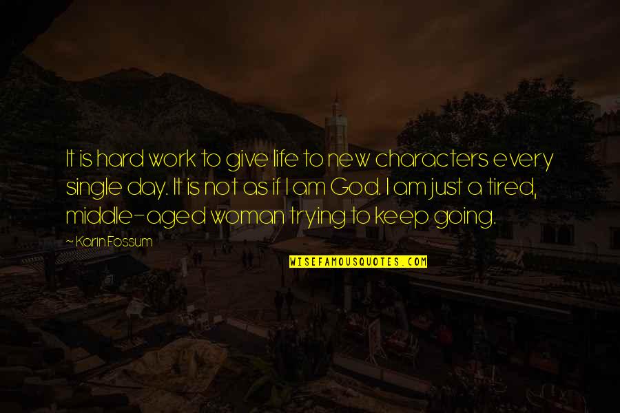 Hard Day Work Quotes By Karin Fossum: It is hard work to give life to