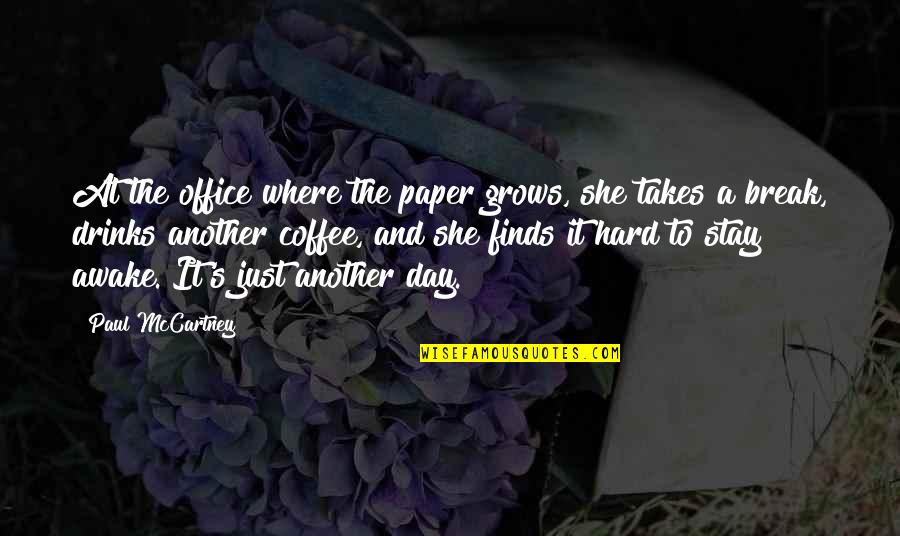 Hard Day Work Quotes By Paul McCartney: At the office where the paper grows, she